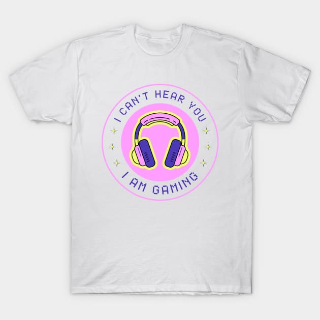 I Can't Hear You I'm Gaming Funny Pink For Gamer T-Shirt by valiantbrotha